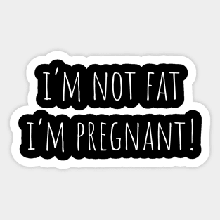 I'm Not Fat I'm Pregnant Sticker